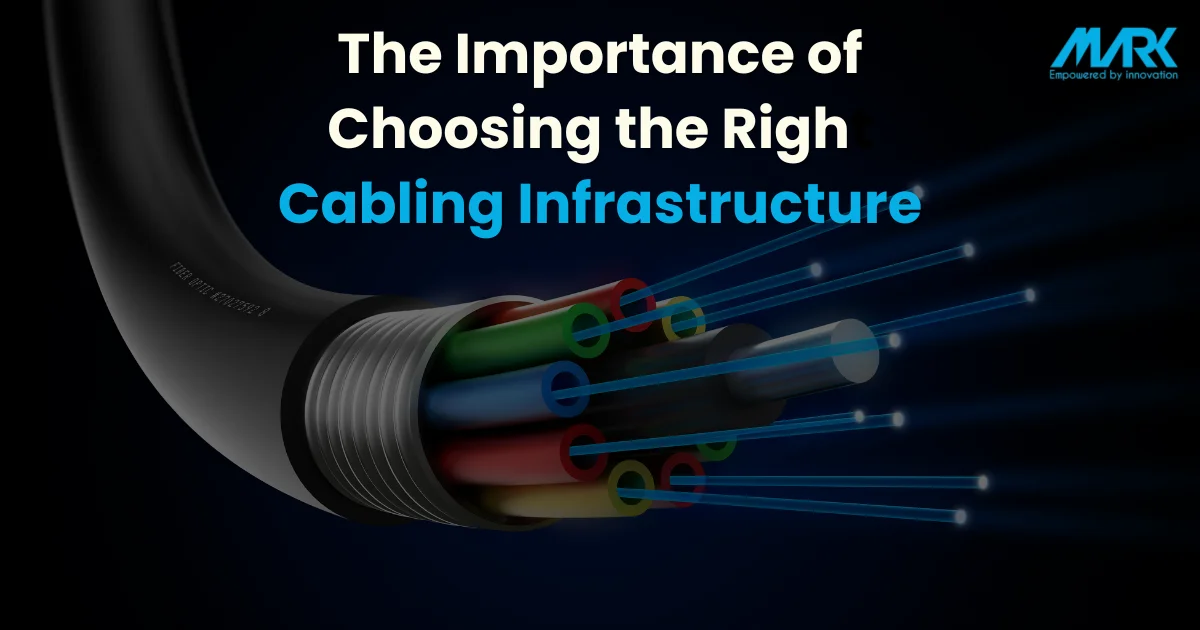 The Importance of Choosing the Right Cabling Infrastructure